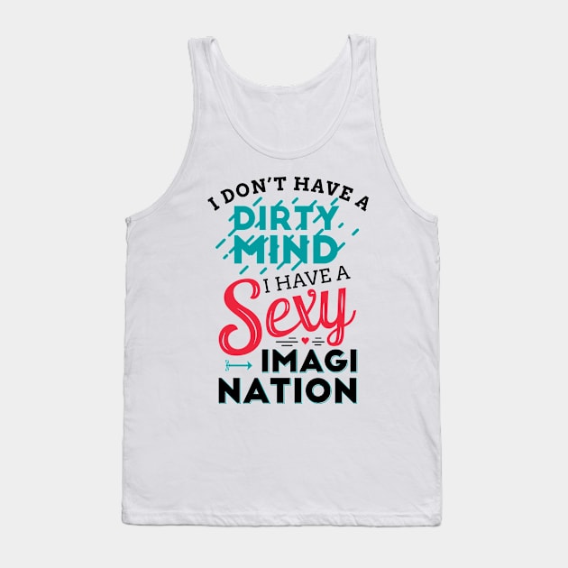 I don't have a dirty mind I have a sexy imagination Tank Top by TheDax